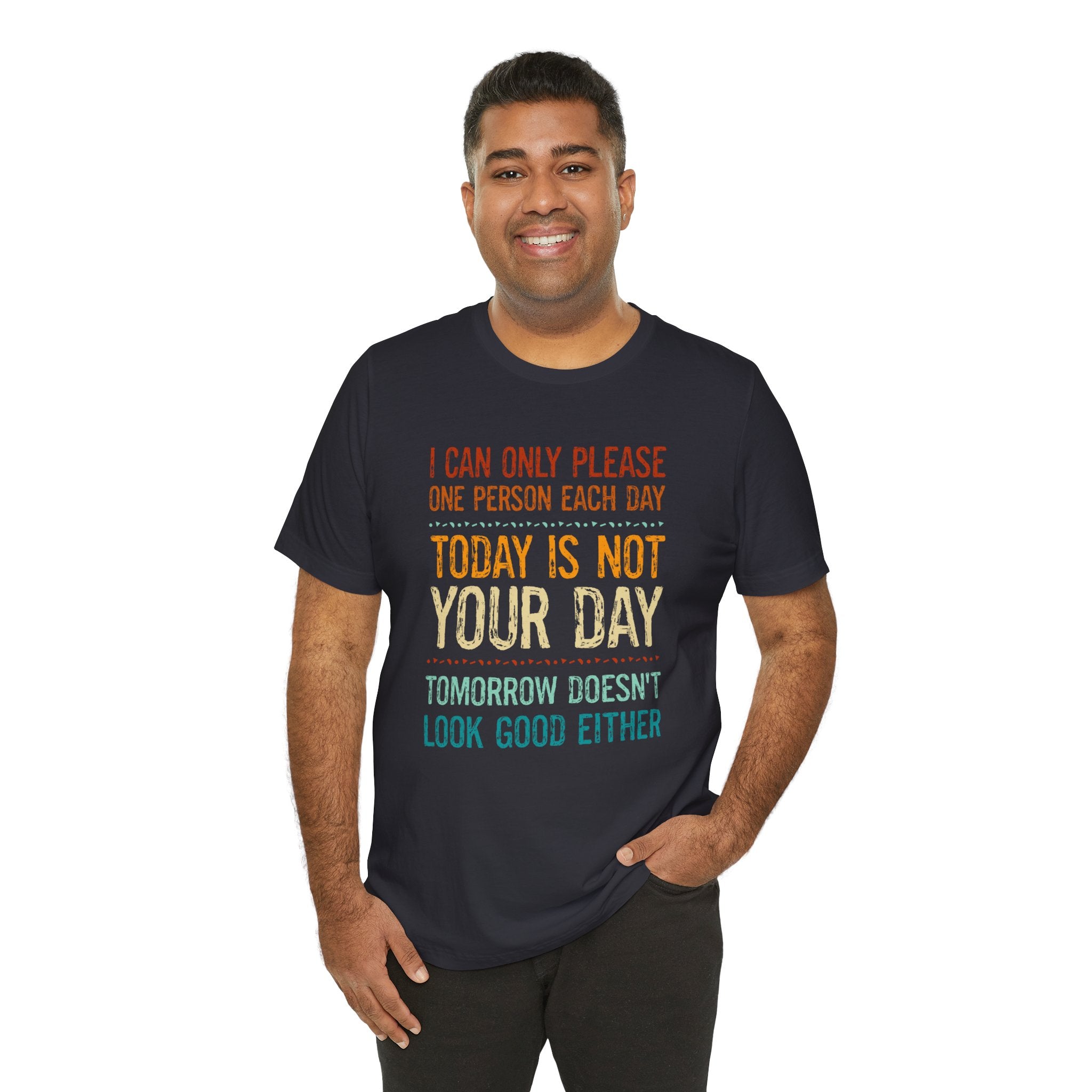 I Can Only Please One Person Each Day T-Shirt — Funny Sarcastic Tee
