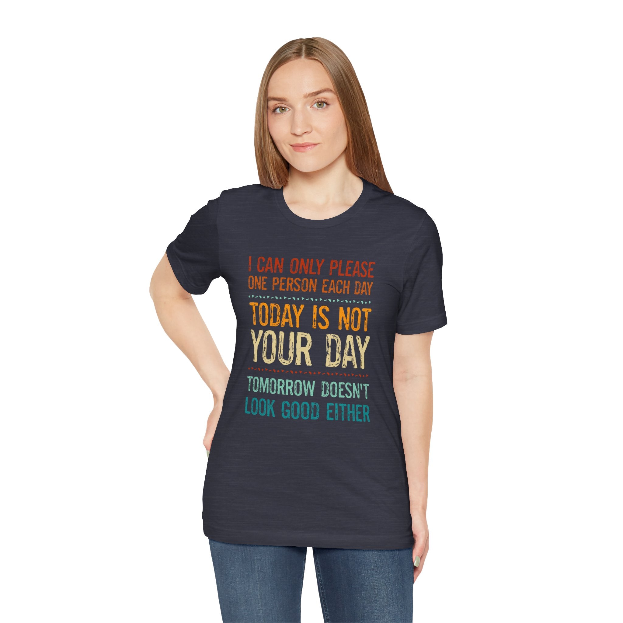I Can Only Please One Person Each Day T-Shirt — Funny Sarcastic Tee