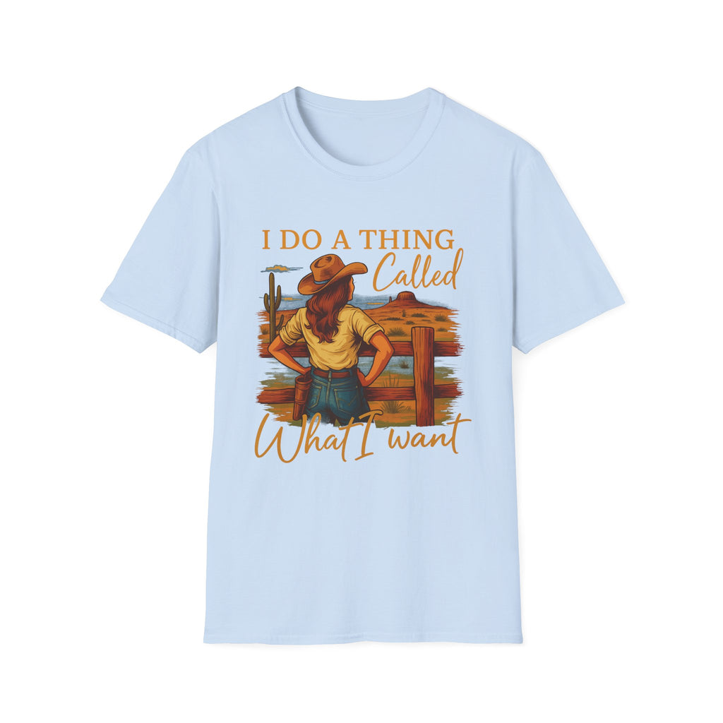 I Do A Thing Called What I Want-  Soft-style T-Shirt
