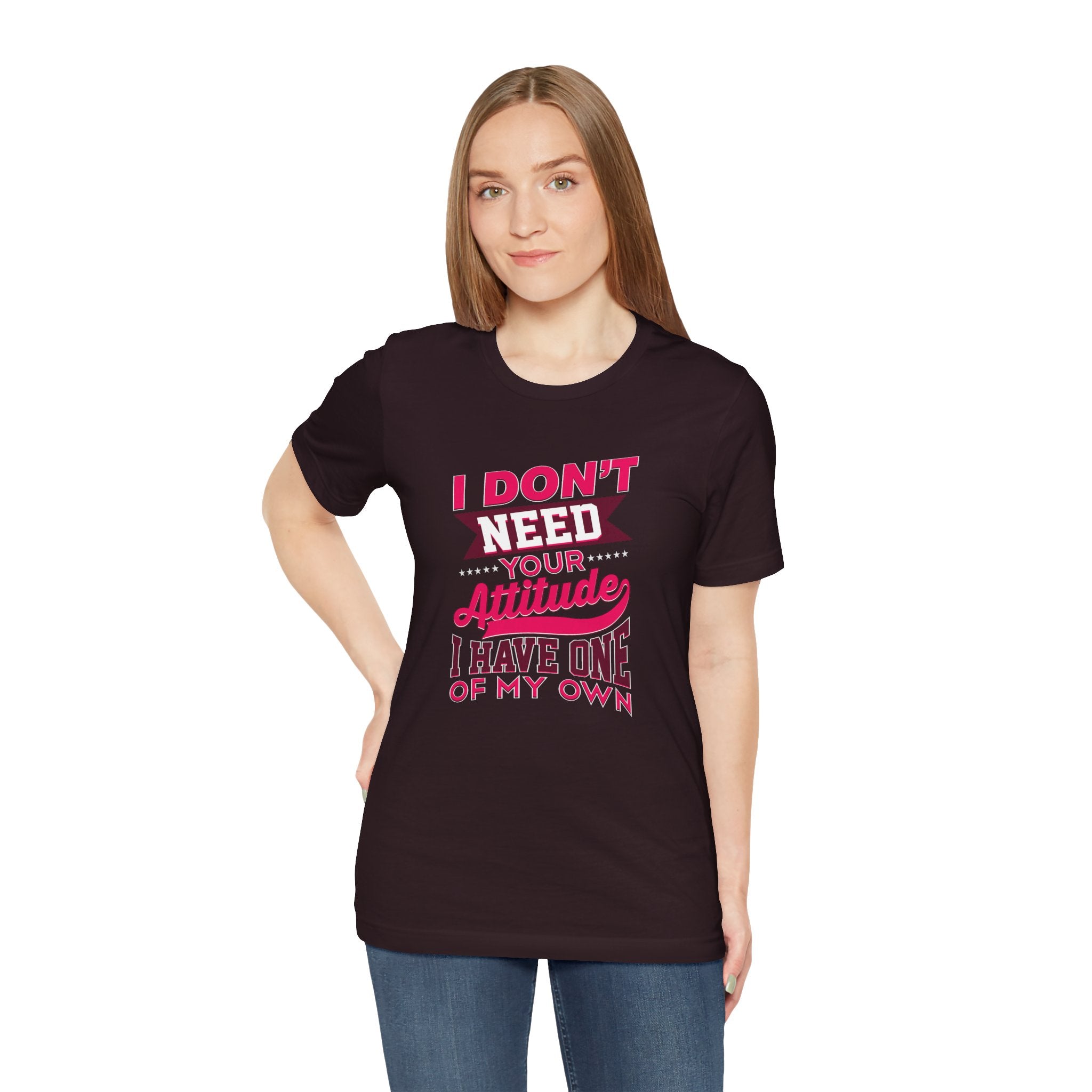 I Don't Need Your Attitude I Have One of My Own Jersey Short Sleeve Tee