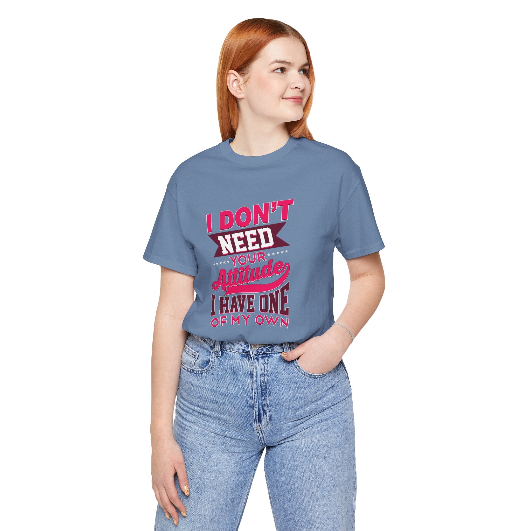 I Don't Need Your Attitude I Have One of My Own Jersey Short Sleeve Tee