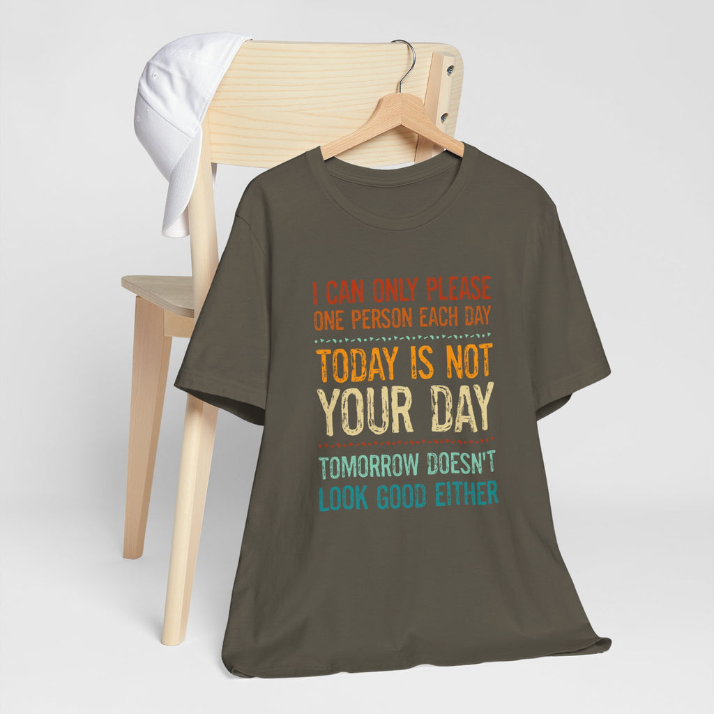I Can Only Please One Person Each Day T-Shirt — Funny Sarcastic Tee