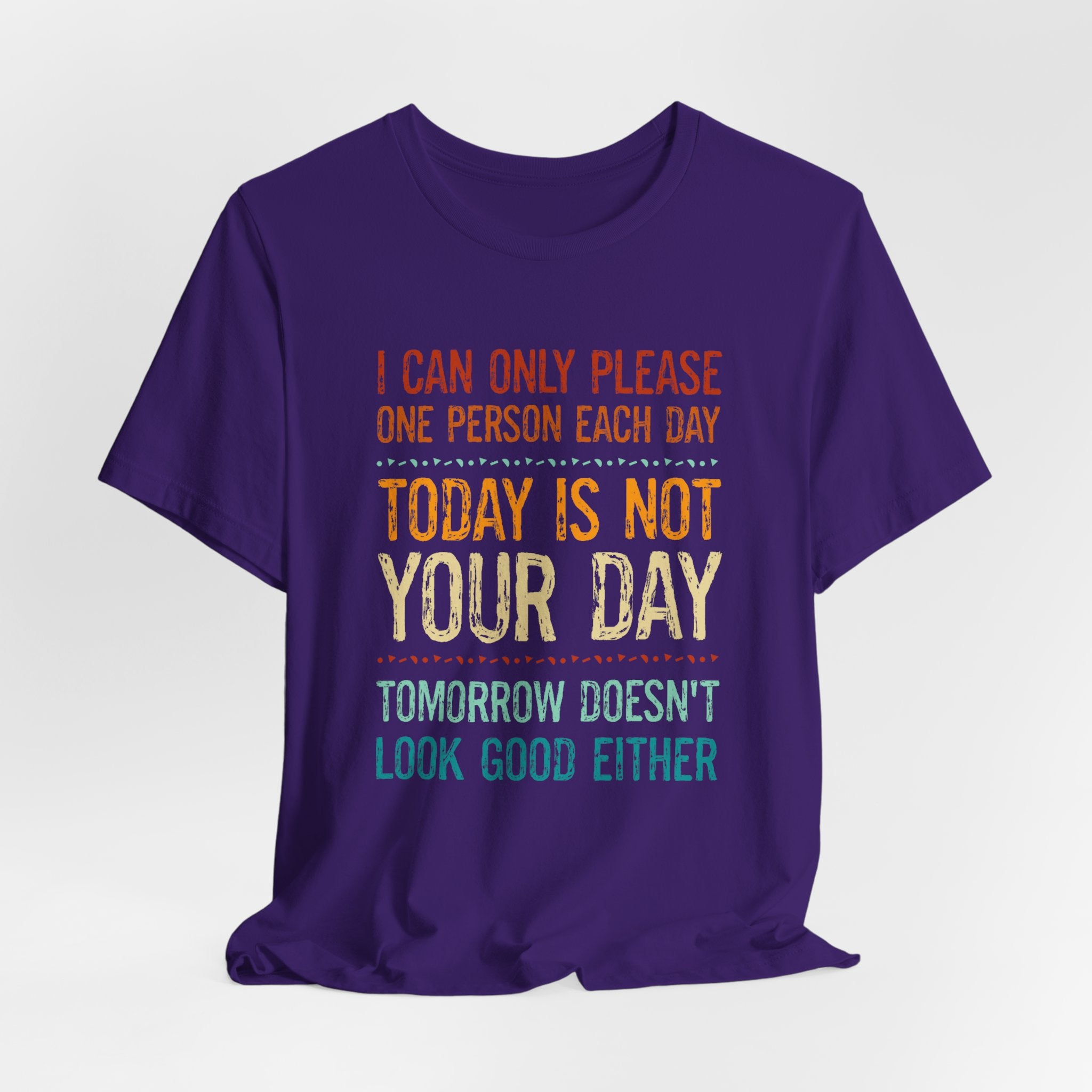 I Can Only Please One Person Each Day T-Shirt — Funny Sarcastic Tee