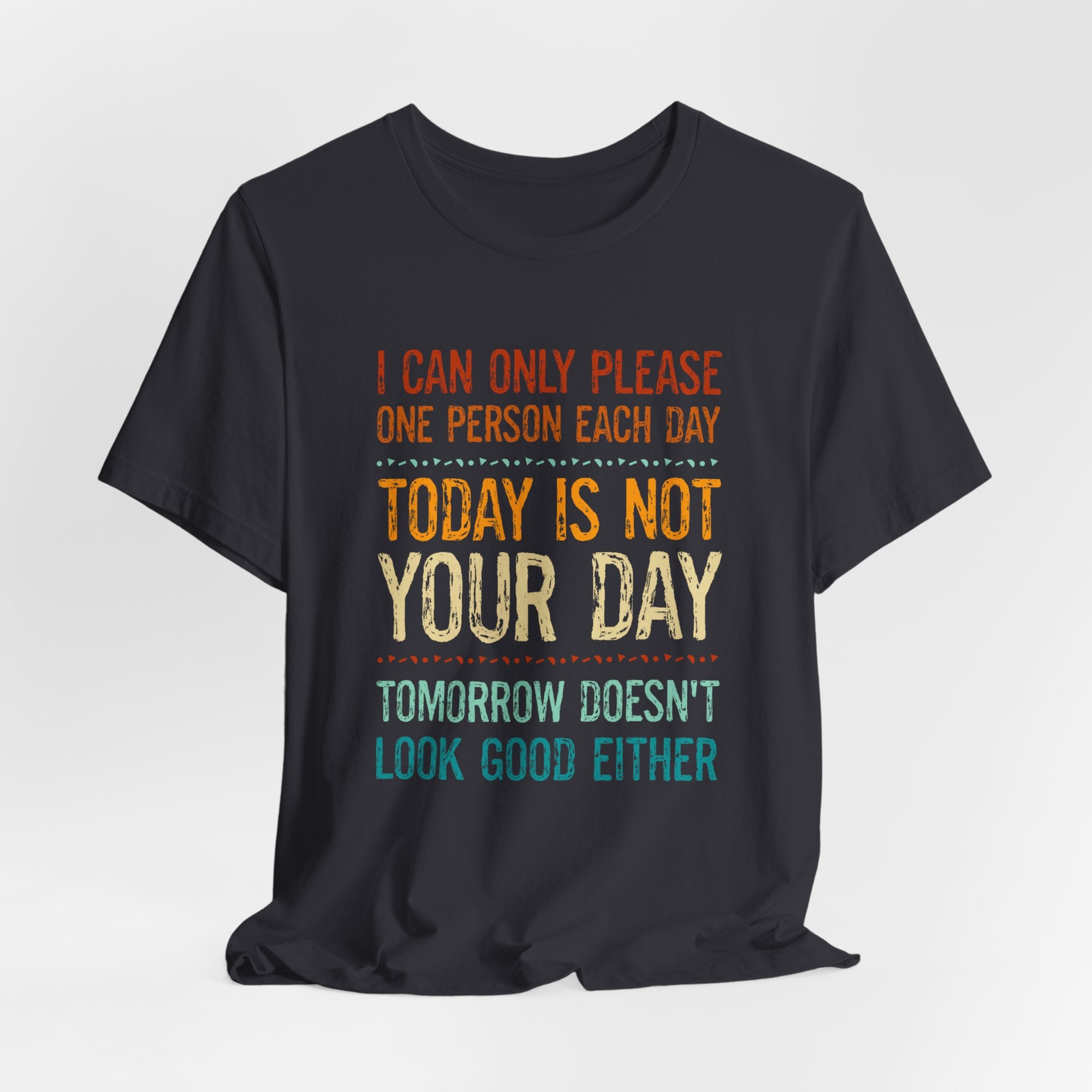 I Can Only Please One Person Each Day T-Shirt — Funny Sarcastic Tee