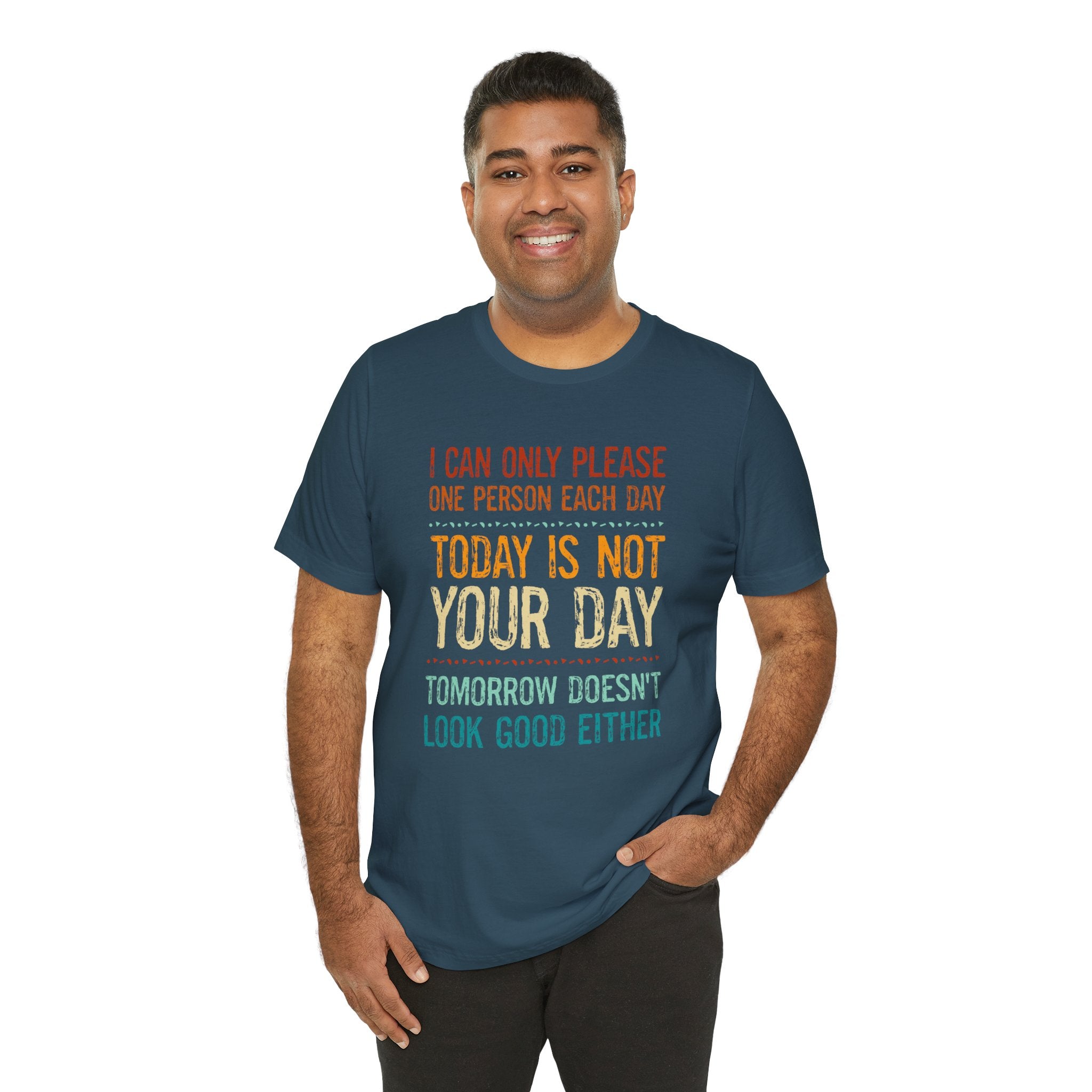 I Can Only Please One Person Each Day T-Shirt — Funny Sarcastic Tee