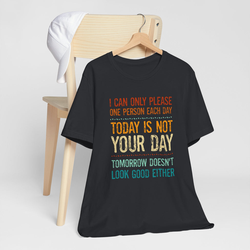 I Can Only Please One Person Each Day T-Shirt — Funny Sarcastic Tee
