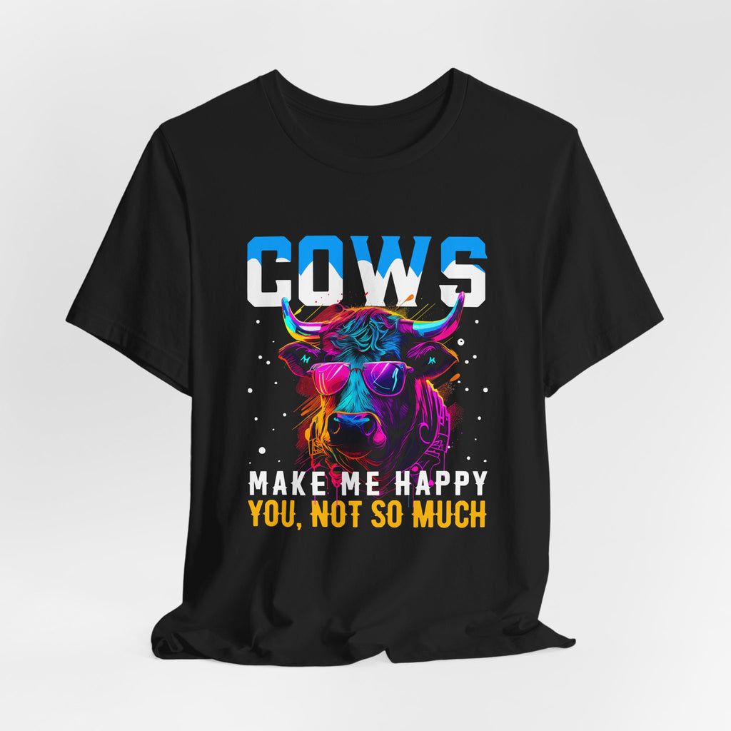 Cows Make Me Happy You Not So Much Unisex Jersey Short Sleeve Tee