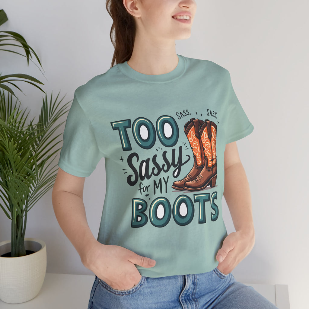 Too Sassy For My Boots Western T-Shirt — Women's Sassy Cowboy Tee