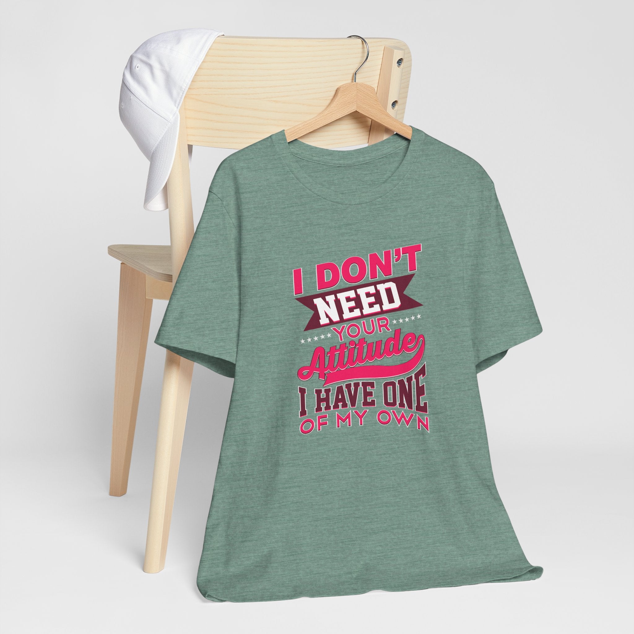 I Don't Need Your Attitude I Have One of My Own Jersey Short Sleeve Tee