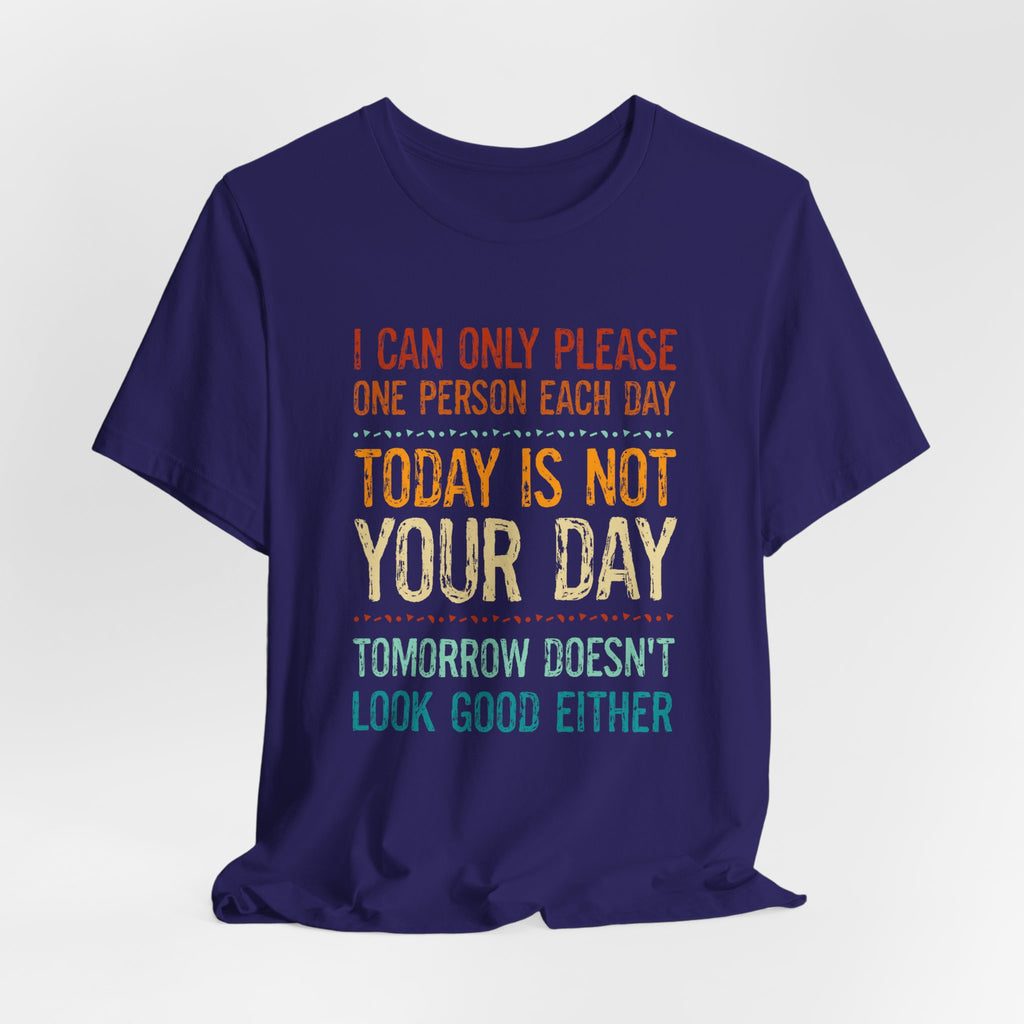 I Can Only Please One Person Each Day T-Shirt — Funny Sarcastic Tee