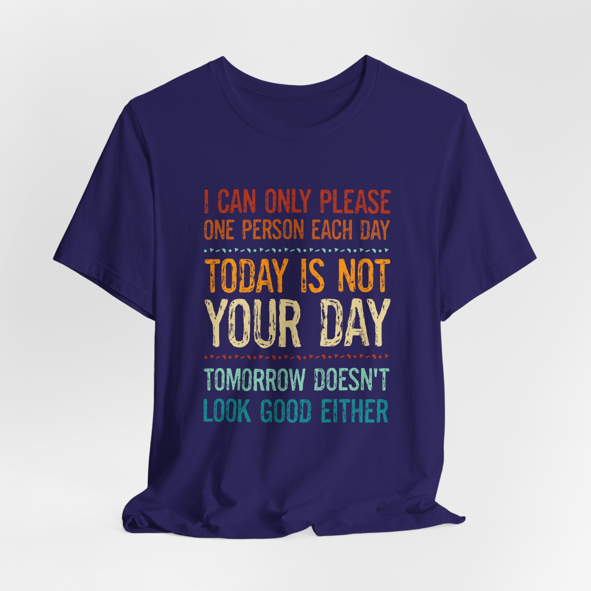 I Can Only Please One Person Each Day T-Shirt — Funny Sarcastic Tee