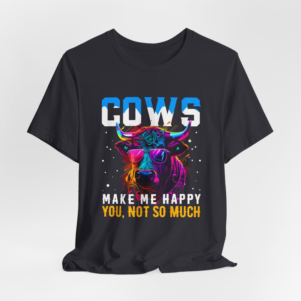 Cows Make Me Happy You Not So Much Unisex Jersey Short Sleeve Tee