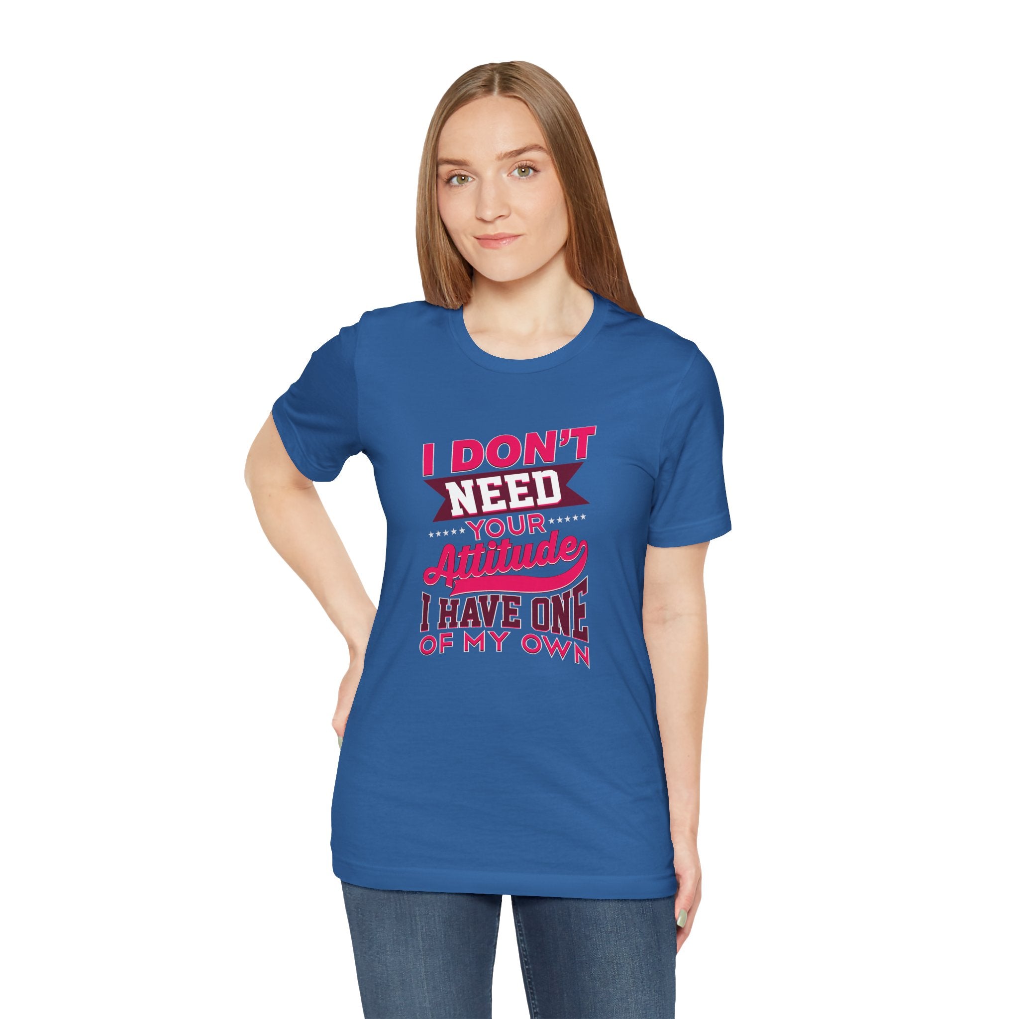 I Don't Need Your Attitude I Have One of My Own Jersey Short Sleeve Tee