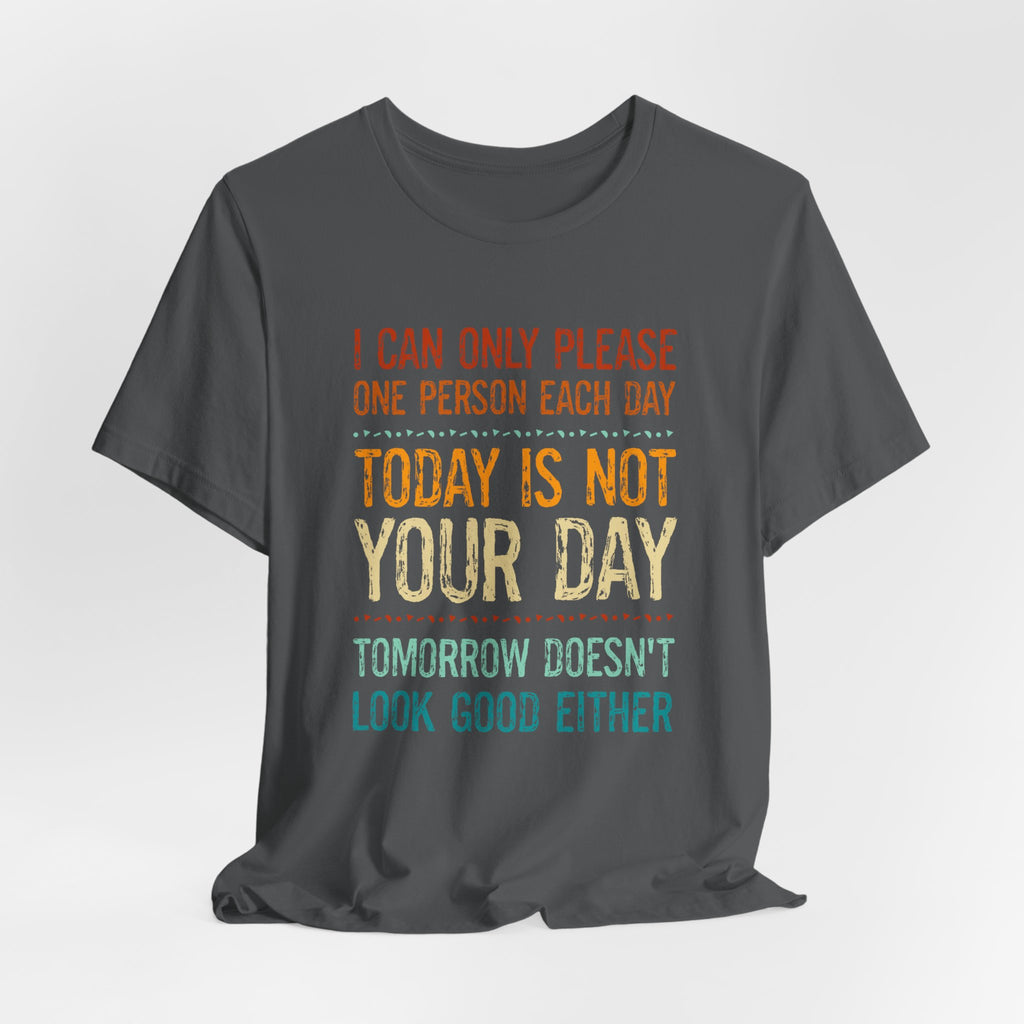 I Can Only Please One Person Each Day T-Shirt — Funny Sarcastic Tee