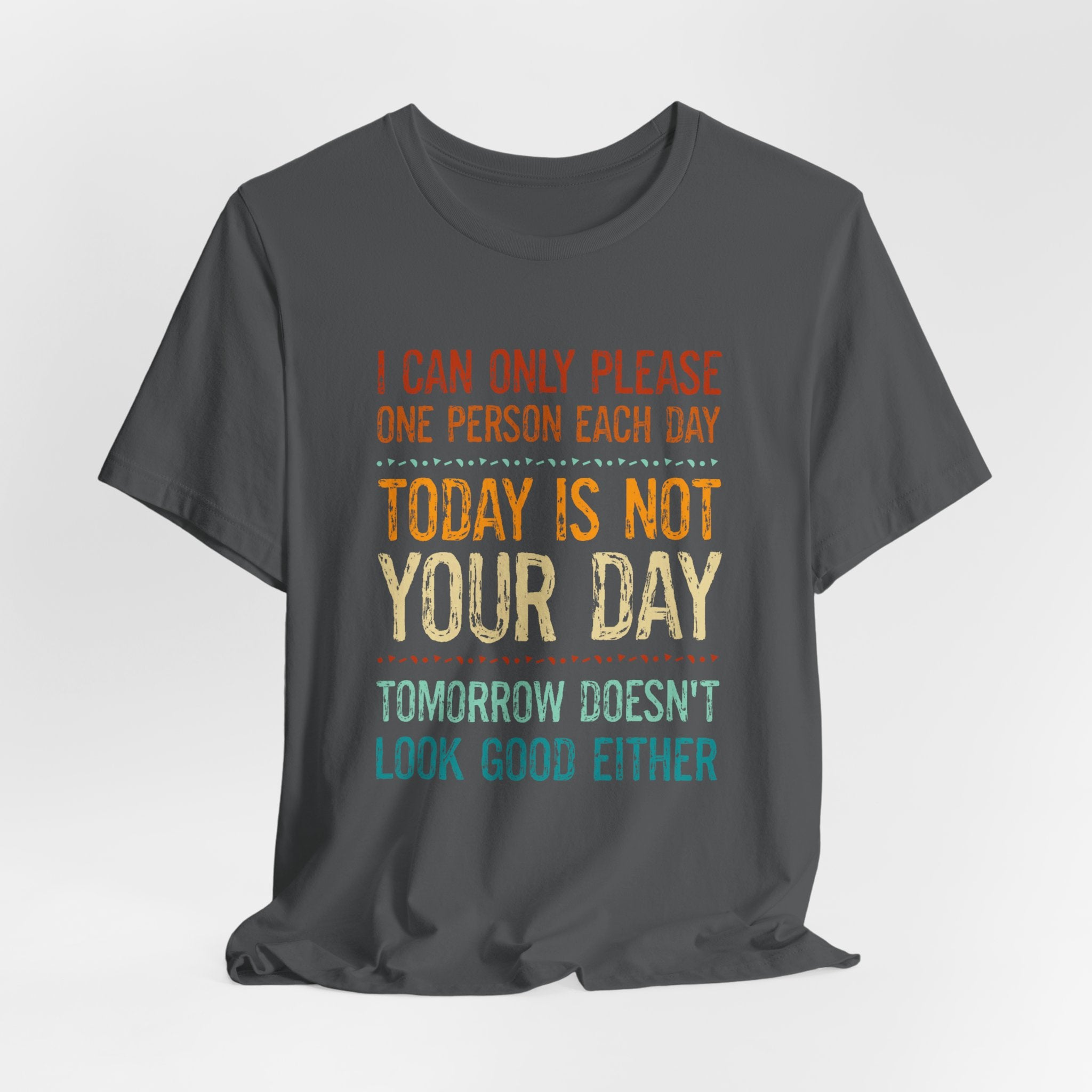 I Can Only Please One Person Each Day T-Shirt — Funny Sarcastic Tee