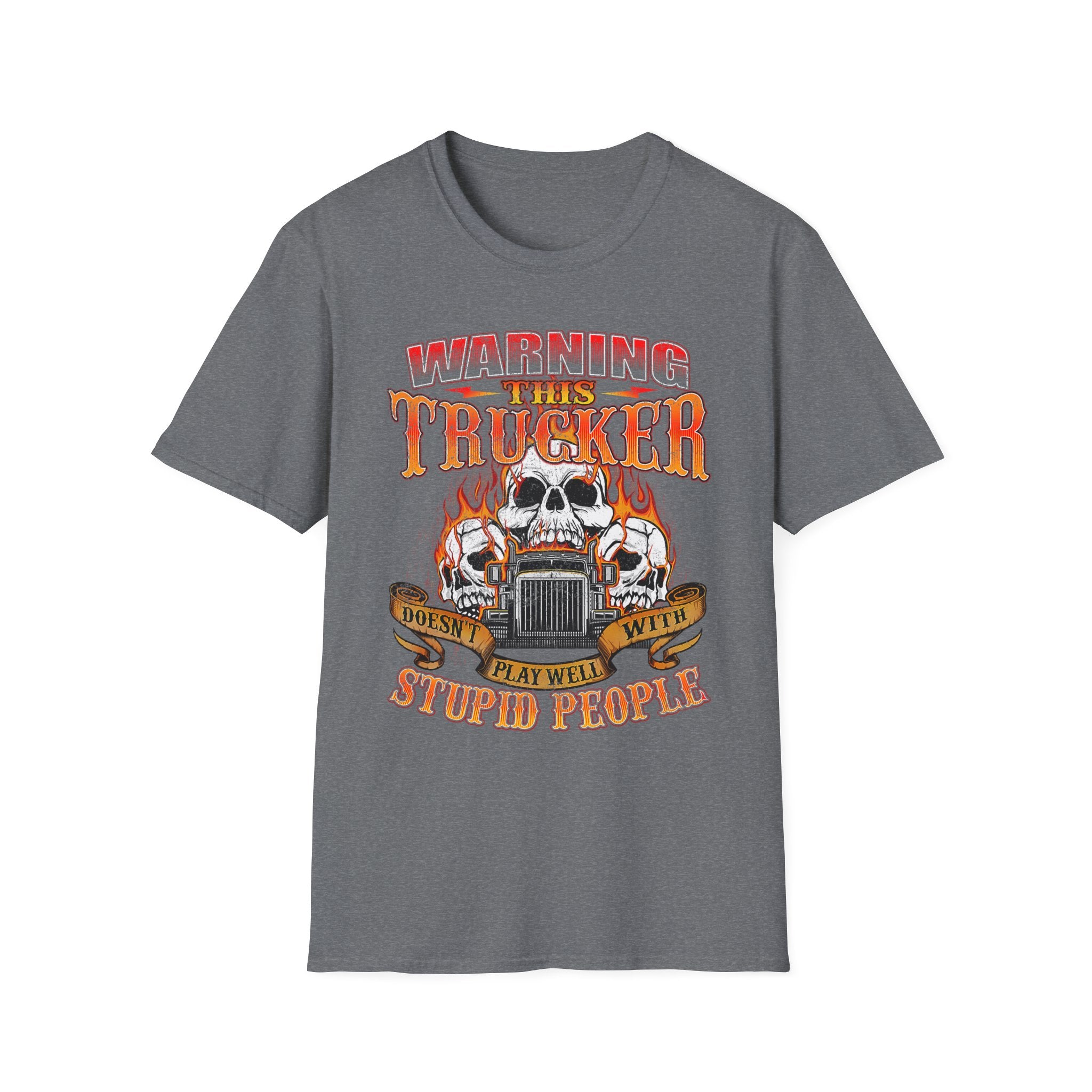 Warning This Trucker Doesn't Play Well with Stupid People Softstyle T-Shirt