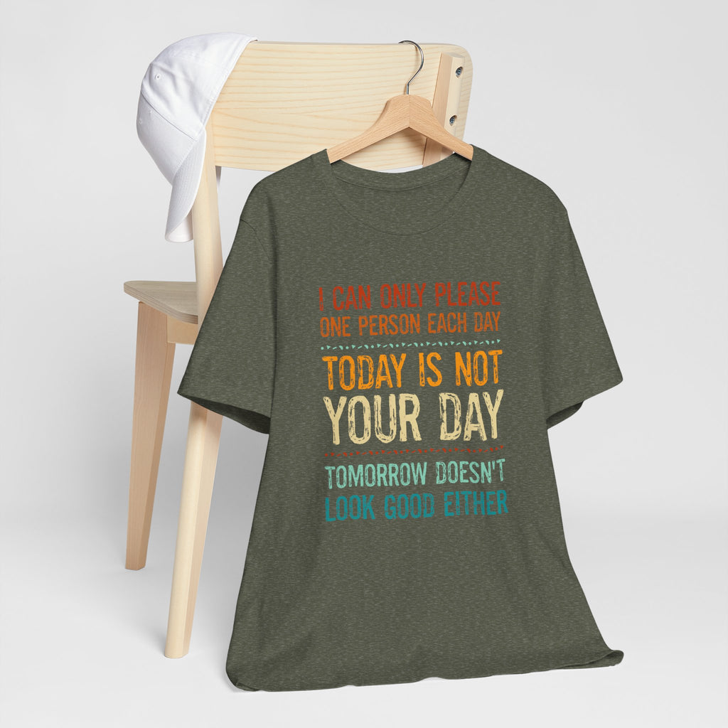I Can Only Please One Person Each Day T-Shirt — Funny Sarcastic Tee