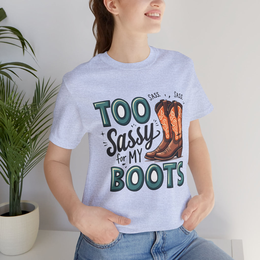 Too Sassy For My Boots Western T-Shirt — Women's Sassy Cowboy Tee