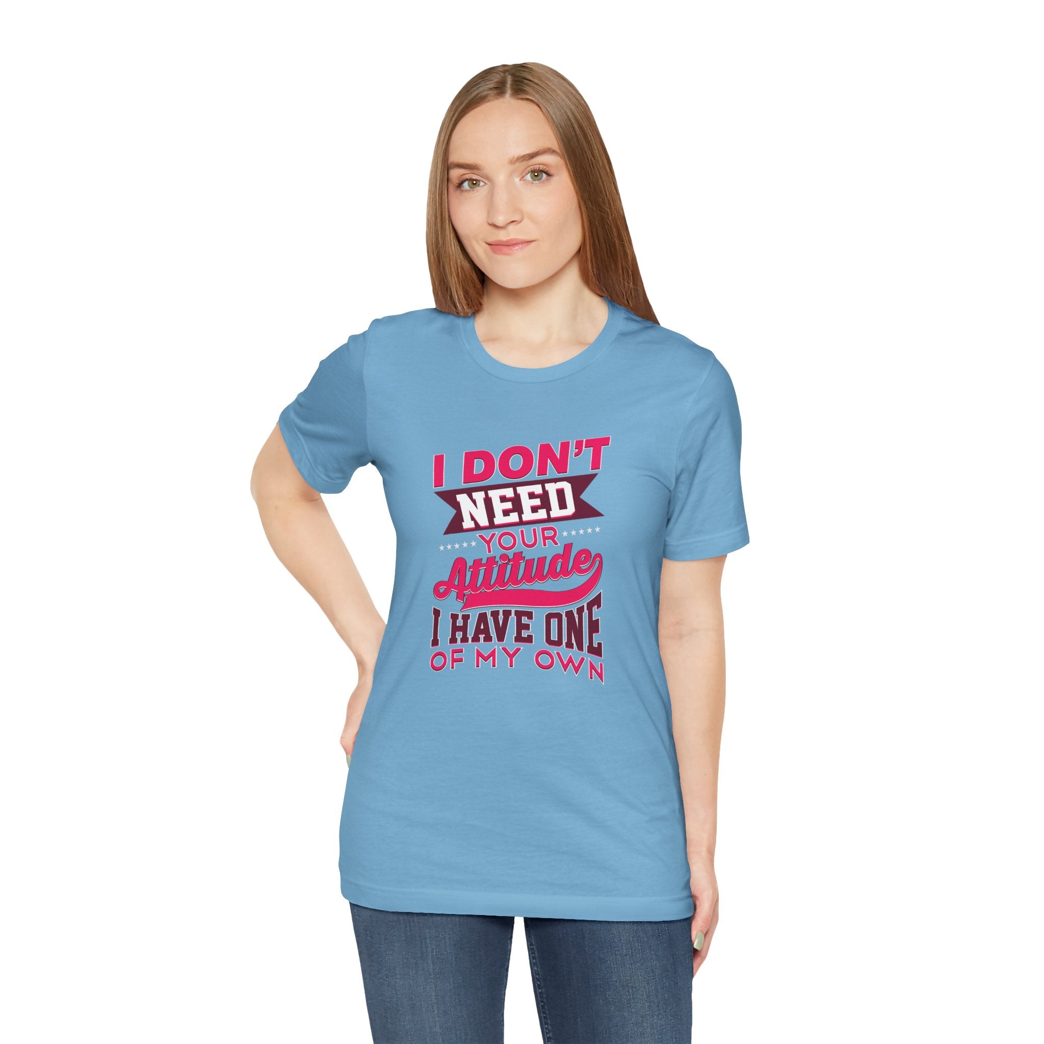 I Don't Need Your Attitude I Have One of My Own Jersey Short Sleeve Tee