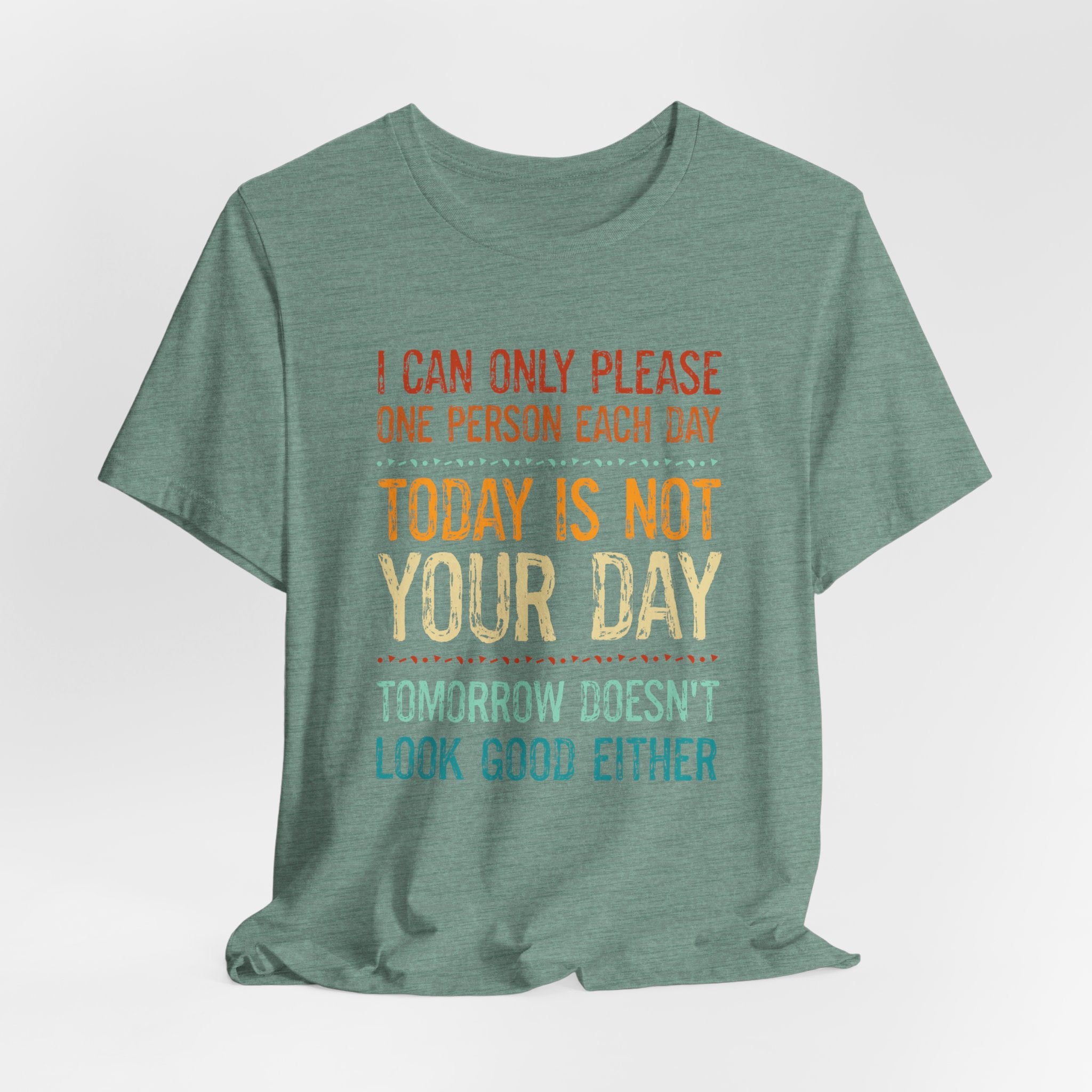 I Can Only Please One Person Each Day T-Shirt — Funny Sarcastic Tee